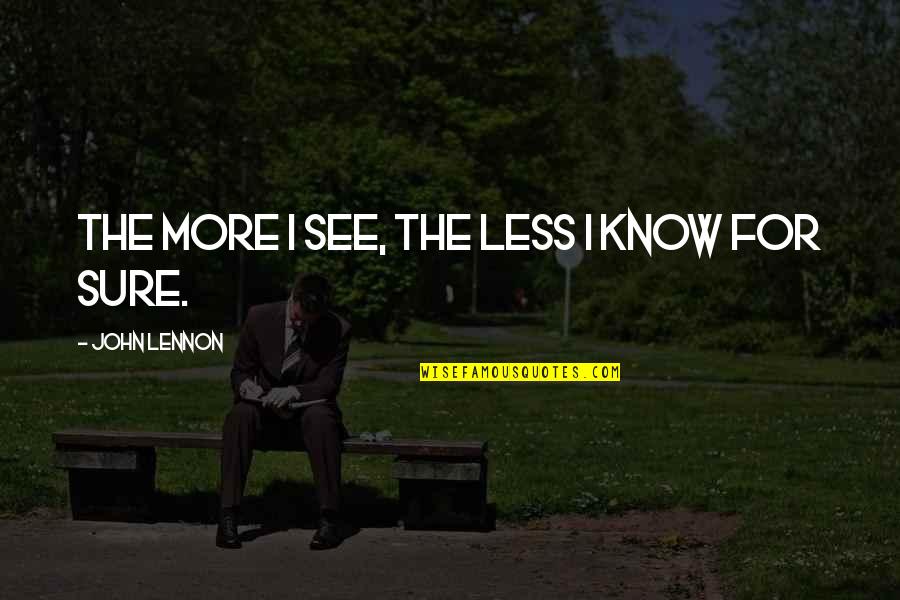 Adaline Quotes By John Lennon: The more I see, the less I know Adaline Quotes By John Lennon: The more I see, the less I know