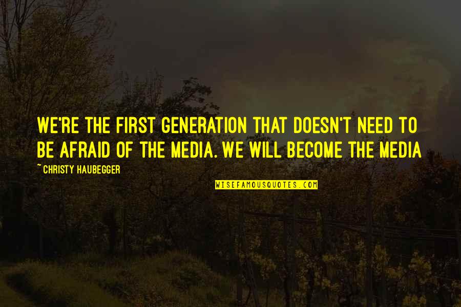 Adalyn Home Quotes By Christy Haubegger: We're the first generation that doesn't need to