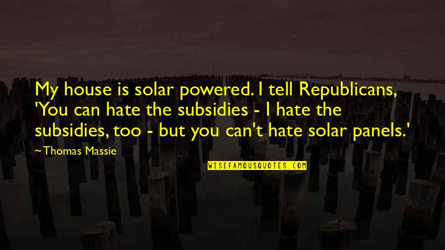 Adalyn Home Quotes By Thomas Massie: My house is solar powered. I tell Republicans,