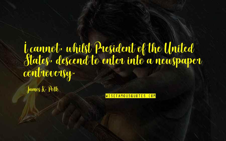 Adam And Eve From Genesis Quotes By James K. Polk: I cannot, whilst President of the United States,