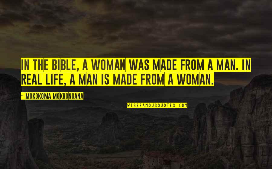 Adam And Eve From Genesis Quotes By Mokokoma Mokhonoana: In the Bible, a woman was made from