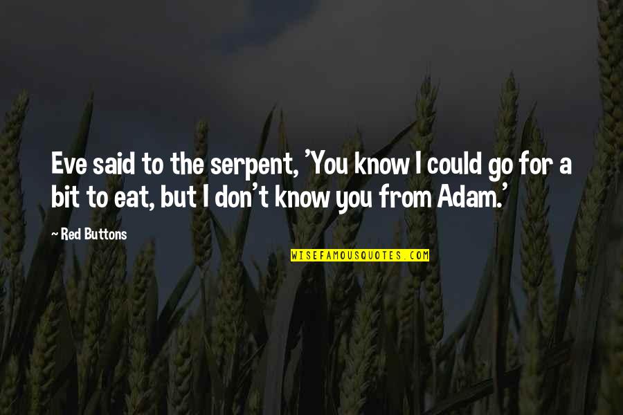 Adam And Eve Serpent Quotes By Red Buttons: Eve said to the serpent, 'You know I