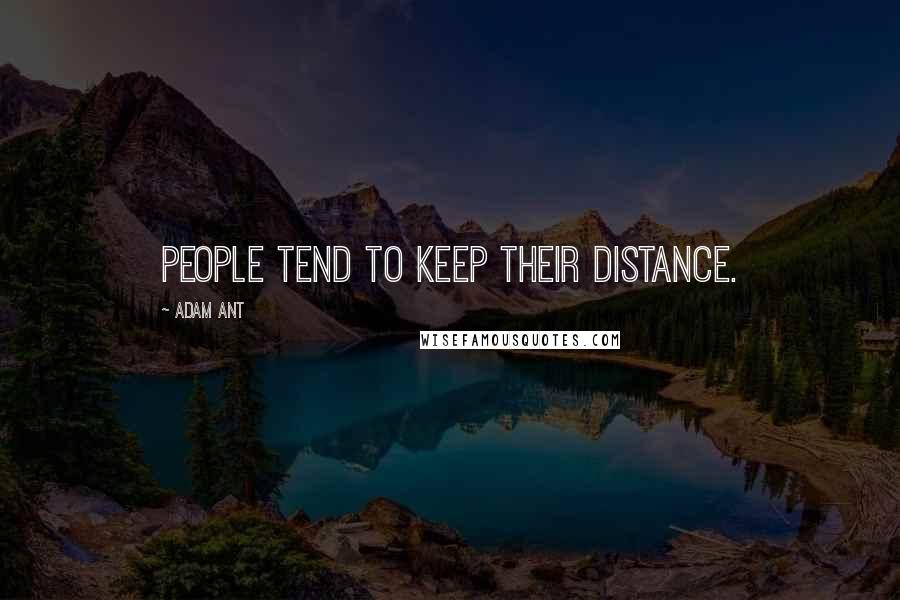 Adam Ant quotes: People tend to keep their distance.