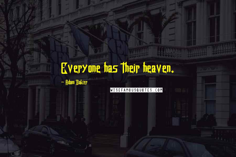 Adam Baker quotes: Everyone has their heaven.