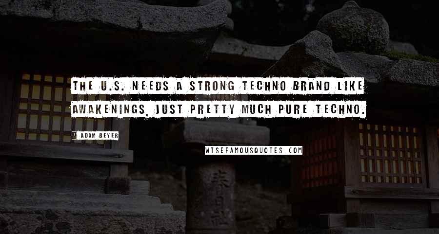 Adam Beyer quotes: The U.S. needs a strong techno brand like Awakenings, just pretty much pure techno.