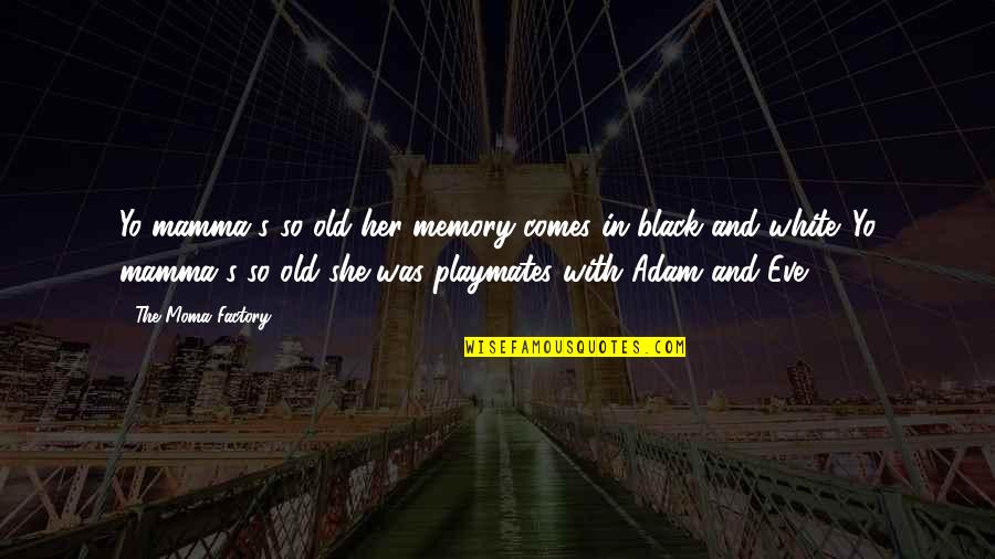 Adam Black Quotes By The Moma Factory: Yo mamma's so old her memory comes in