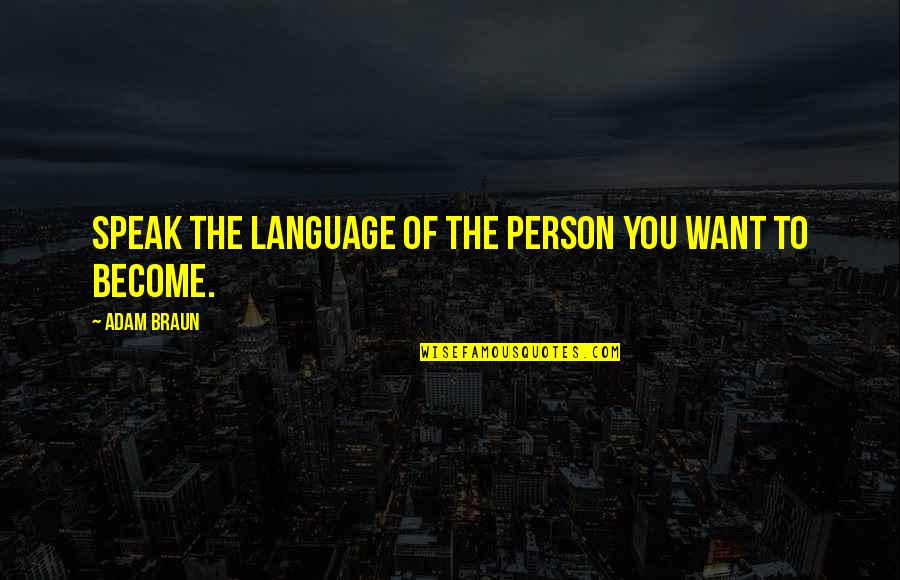 Adam Braun Quotes By Adam Braun: Speak the language of the person you want