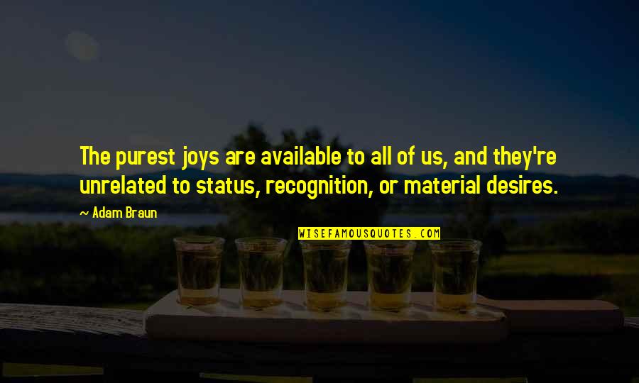 Adam Braun Quotes By Adam Braun: The purest joys are available to all of Adam Braun Quotes By Adam Braun: The purest joys are available to all of