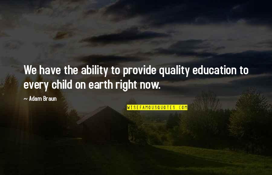 Adam Braun Quotes By Adam Braun: We have the ability to provide quality education