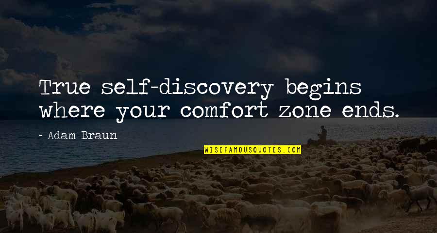 Adam Braun Quotes By Adam Braun: True self-discovery begins where your comfort zone ends.
