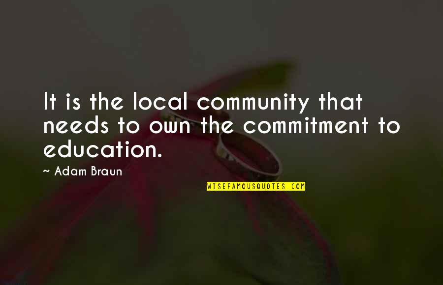 Adam Braun Quotes By Adam Braun: It is the local community that needs to