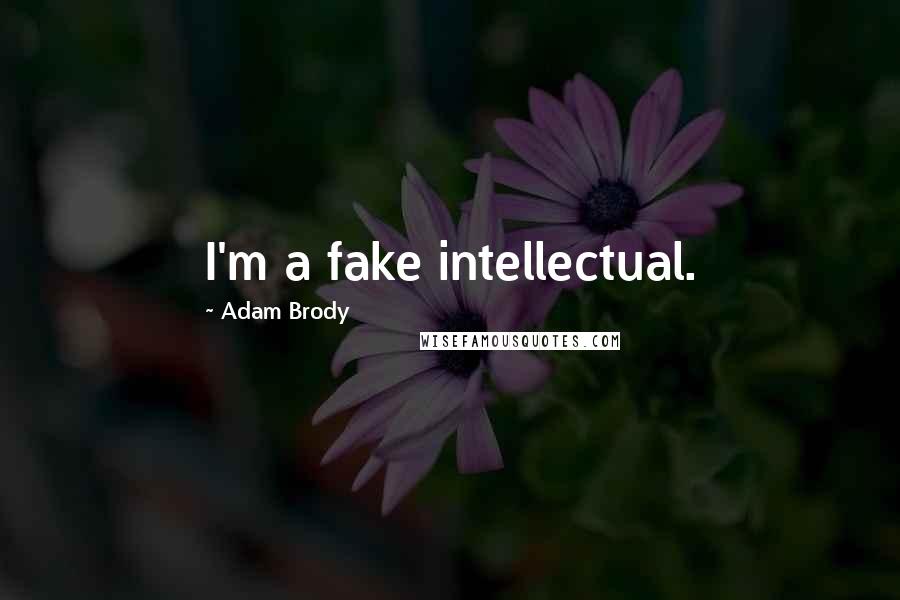 Adam Brody quotes: I'm a fake intellectual.