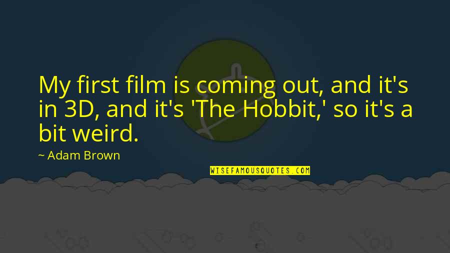 Adam Brown Quotes By Adam Brown: My first film is coming out, and it's