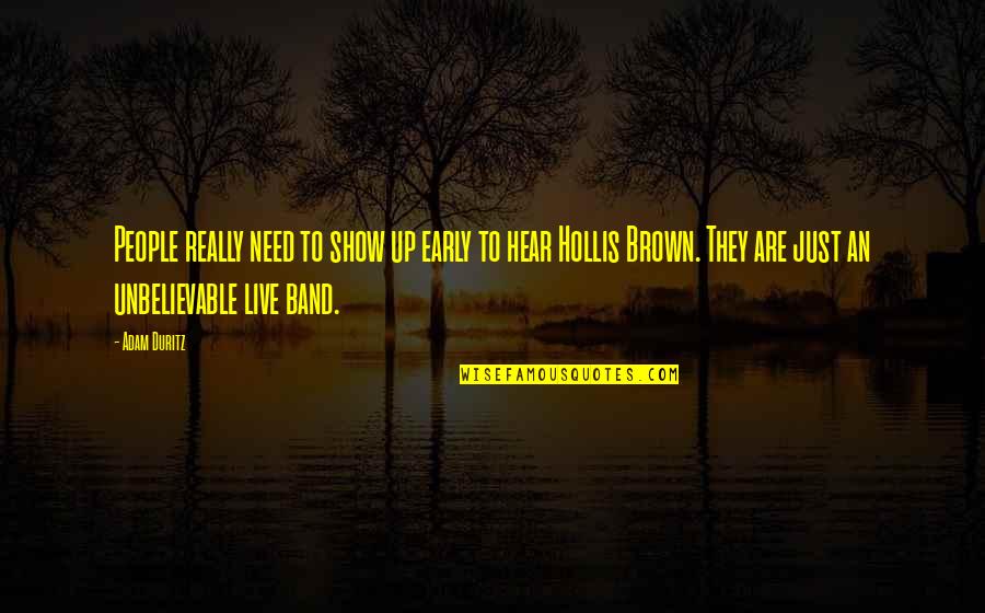 Adam Brown Quotes By Adam Duritz: People really need to show up early to
