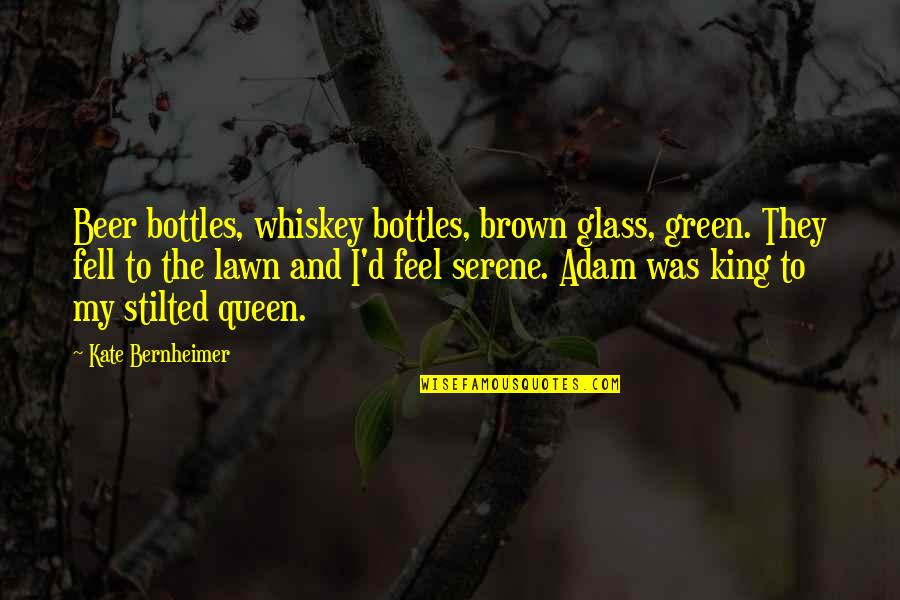 Adam Brown Quotes By Kate Bernheimer: Beer bottles, whiskey bottles, brown glass, green. They