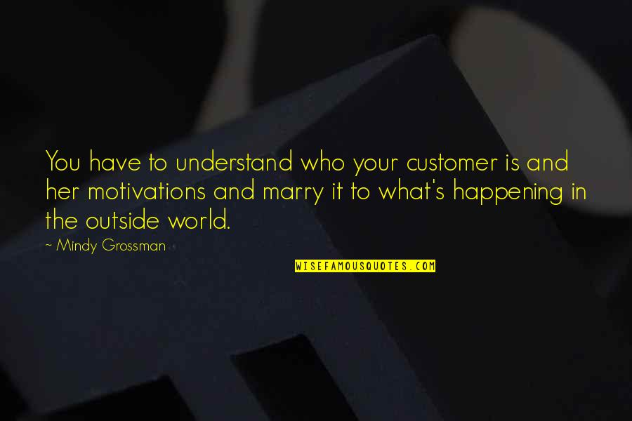 Adam Burish Quotes By Mindy Grossman: You have to understand who your customer is