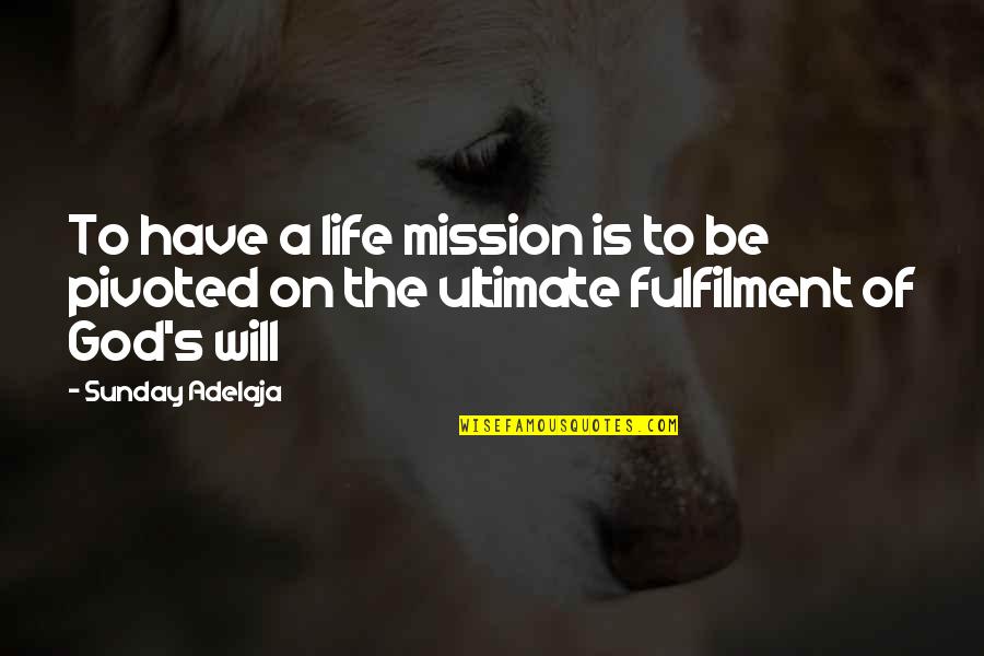 Adam Burish Quotes By Sunday Adelaja: To have a life mission is to be