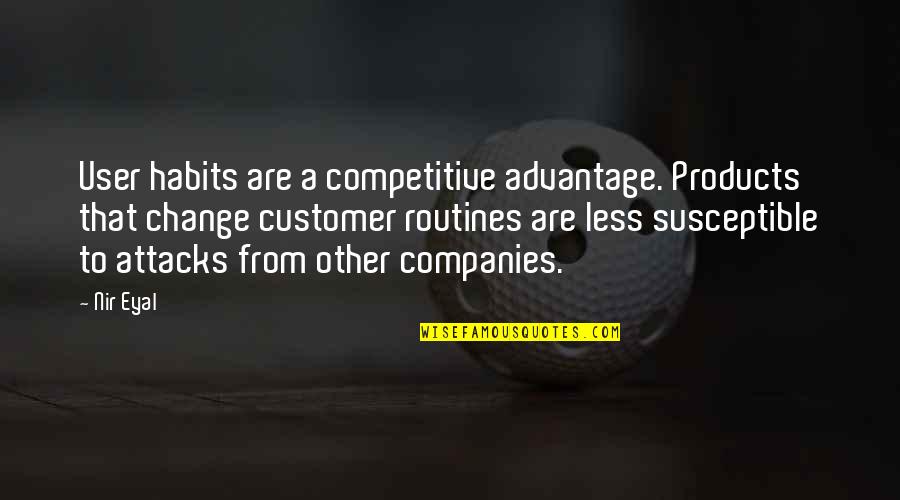 Adam Clayton Powell Famous Quotes By Nir Eyal: User habits are a competitive advantage. Products that Adam Clayton Powell Famous Quotes By Nir Eyal: User habits are a competitive advantage. Products that