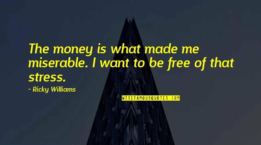 Adam Dahlberg Quotes By Ricky Williams: The money is what made me miserable. I