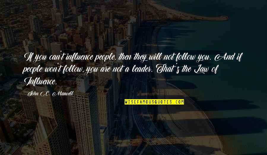 Adam Dan Quotes By John C. Maxwell: If you can't influence people, then they will