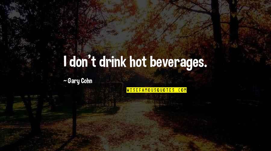 Adam De La Halle Quotes By Gary Cohn: I don't drink hot beverages.