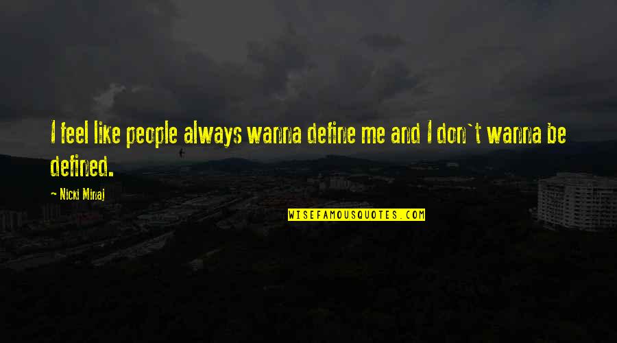 Adam De La Halle Quotes By Nicki Minaj: I feel like people always wanna define me