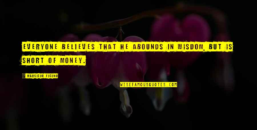 Adam Demamp Workaholics Quotes By Marsilio Ficino: Everyone believes that he abounds in wisdom, but