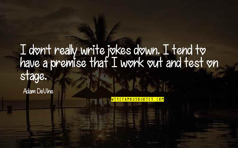 Adam Devine Quotes By Adam DeVine: I don't really write jokes down. I tend