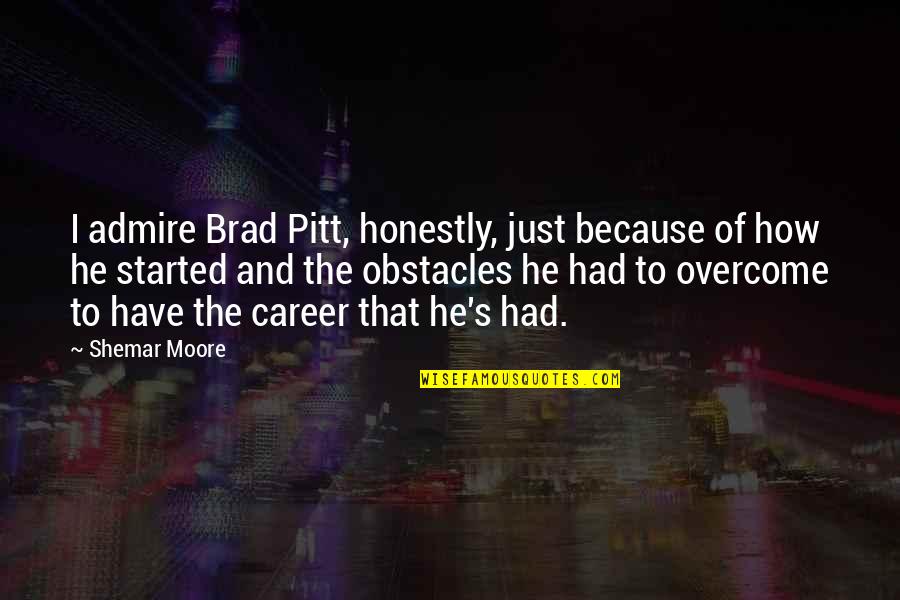 Adam Gilchrist Famous Quotes By Shemar Moore: I admire Brad Pitt, honestly, just because of