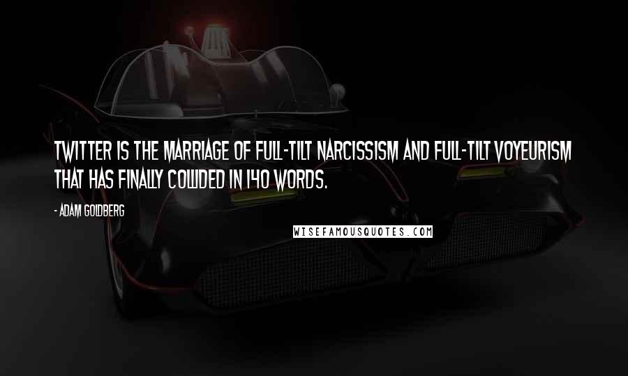 Adam Goldberg quotes: Twitter is the marriage of full-tilt narcissism and full-tilt voyeurism that has finally collided in 140 words. Adam Goldberg quotes: Twitter is the marriage of full-tilt narcissism and full-tilt voyeurism that has finally collided in 140 words.