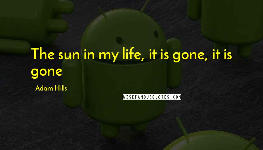 Adam Hills quotes: The sun in my life, it is gone, it is gone