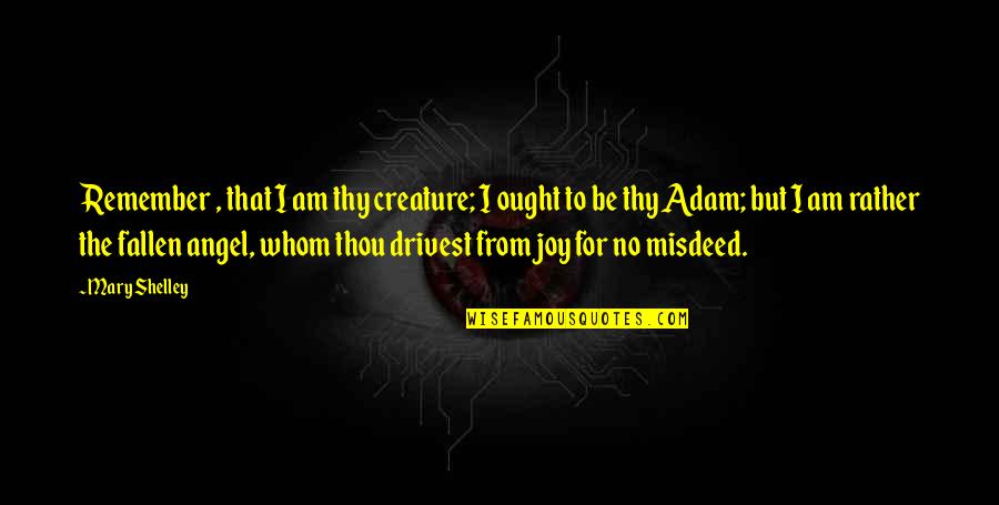 Adam In Frankenstein Quotes By Mary Shelley: Remember , that I am thy creature; I