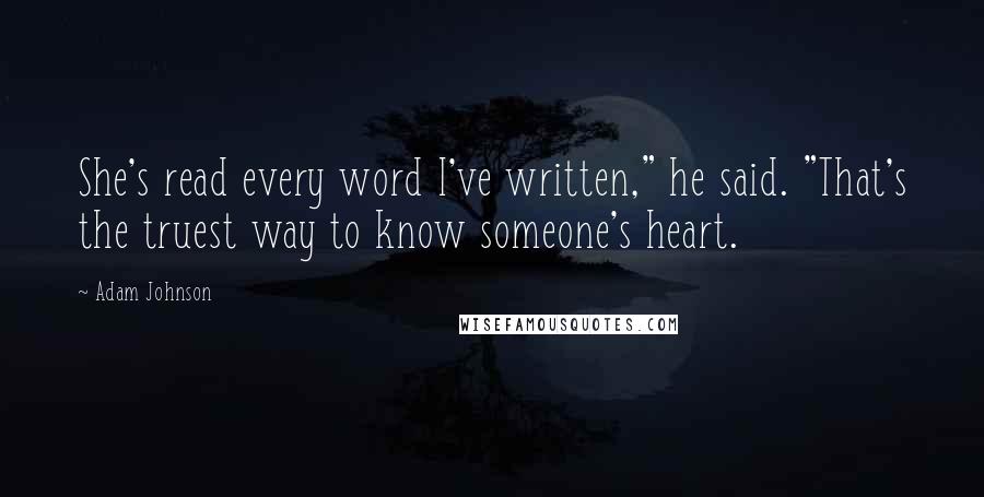 Adam Johnson quotes: She's read every word I've written," he said. "That's the truest way to know someone's heart.