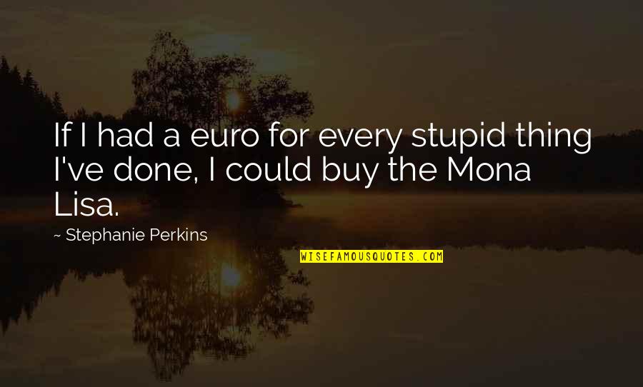 Adam Kent Shatter Me Quotes By Stephanie Perkins: If I had a euro for every stupid