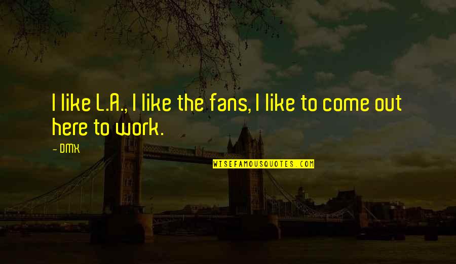 Adam Kokesh Freedom Quotes By DMX: I like L.A., I like the fans, I