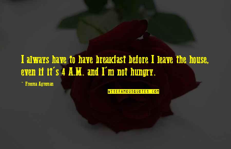 Adam Kokesh Freedom Quotes By Freema Agyeman: I always have to have breakfast before I