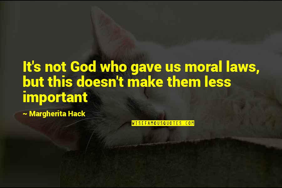 Adam Lazzara Quotes By Margherita Hack: It's not God who gave us moral laws,