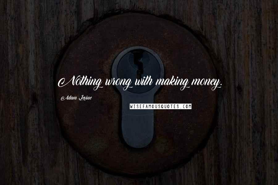 Adam Levine quotes: Nothing wrong with making money.
