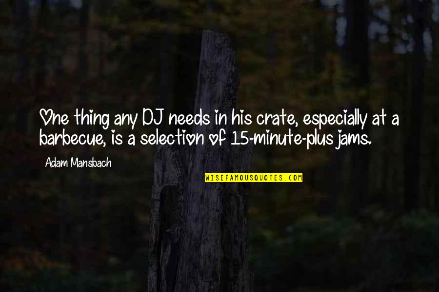 Adam Mansbach Quotes By Adam Mansbach: One thing any DJ needs in his crate,
