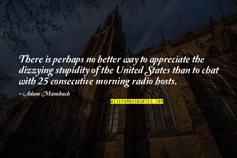 Adam Mansbach Quotes By Adam Mansbach: There is perhaps no better way to appreciate
