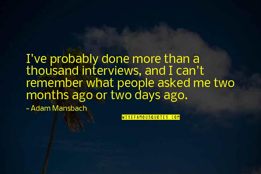 Adam Mansbach Quotes By Adam Mansbach: I've probably done more than a thousand interviews,