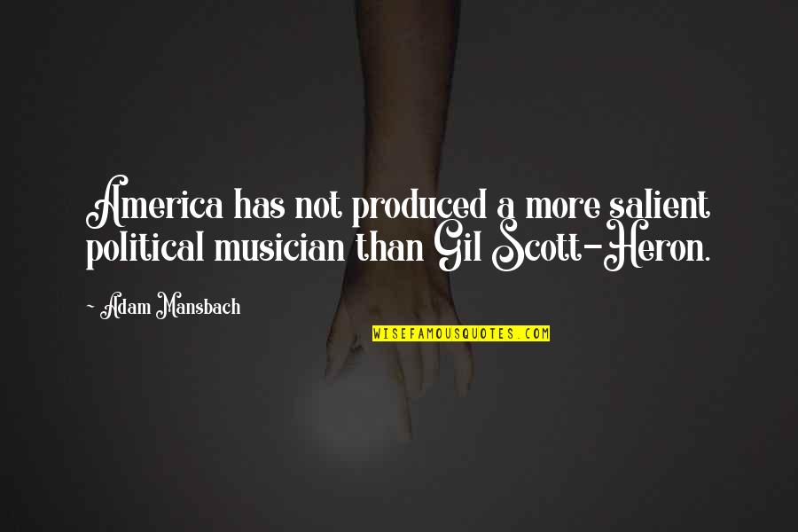 Adam Mansbach Quotes By Adam Mansbach: America has not produced a more salient political