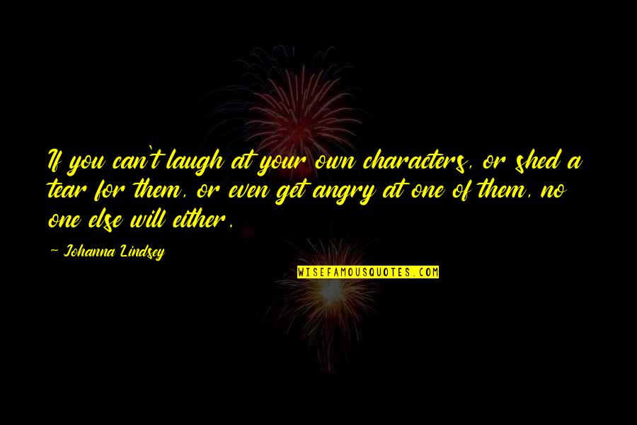 Adam Milligan Quotes By Johanna Lindsey: If you can't laugh at your own characters,