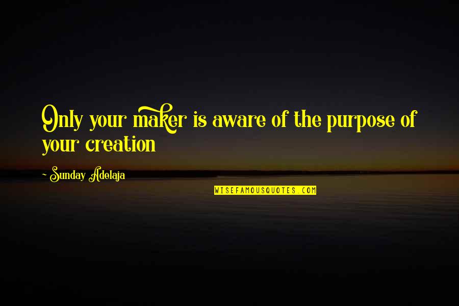 Adam Milligan Supernatural Quotes By Sunday Adelaja: Only your maker is aware of the purpose