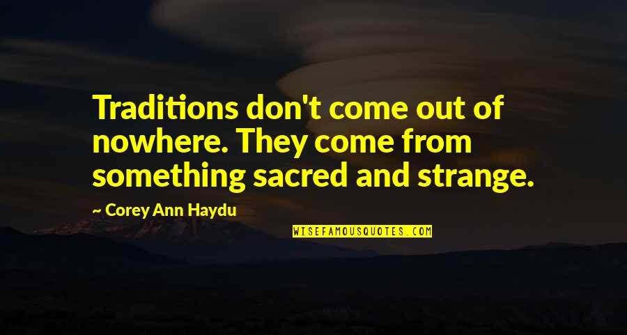 Adam Montoya Quotes By Corey Ann Haydu: Traditions don't come out of nowhere. They come