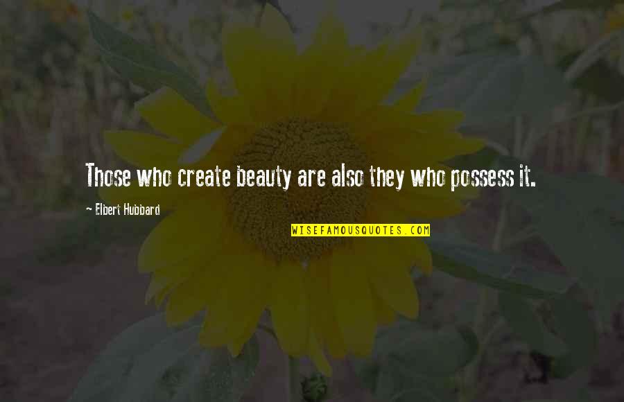 Adam Przeworski Quotes By Elbert Hubbard: Those who create beauty are also they who