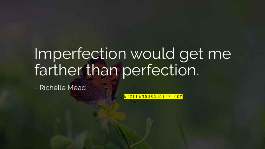 Adam Rib Quotes By Richelle Mead: Imperfection would get me farther than perfection.