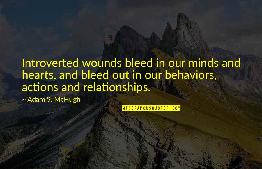 Adam S Mchugh Quotes By Adam S. McHugh: Introverted wounds bleed in our minds and hearts,