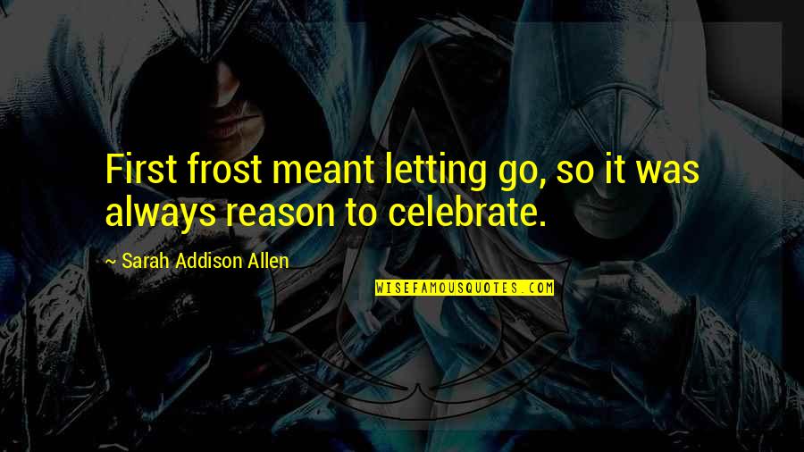 Adam S Mchugh Quotes By Sarah Addison Allen: First frost meant letting go, so it was