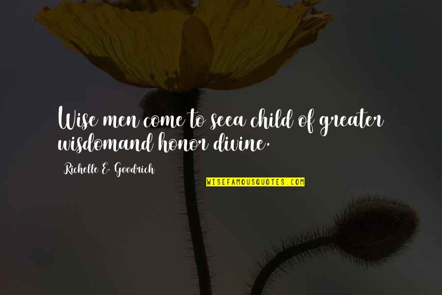 Adam Sackler Quotes By Richelle E. Goodrich: Wise men come to seea child of greater